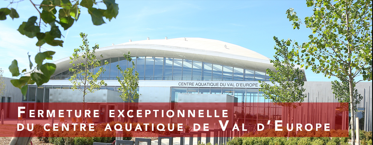 Centre aquatique de Val d’Europe fermeture exceptionnelle