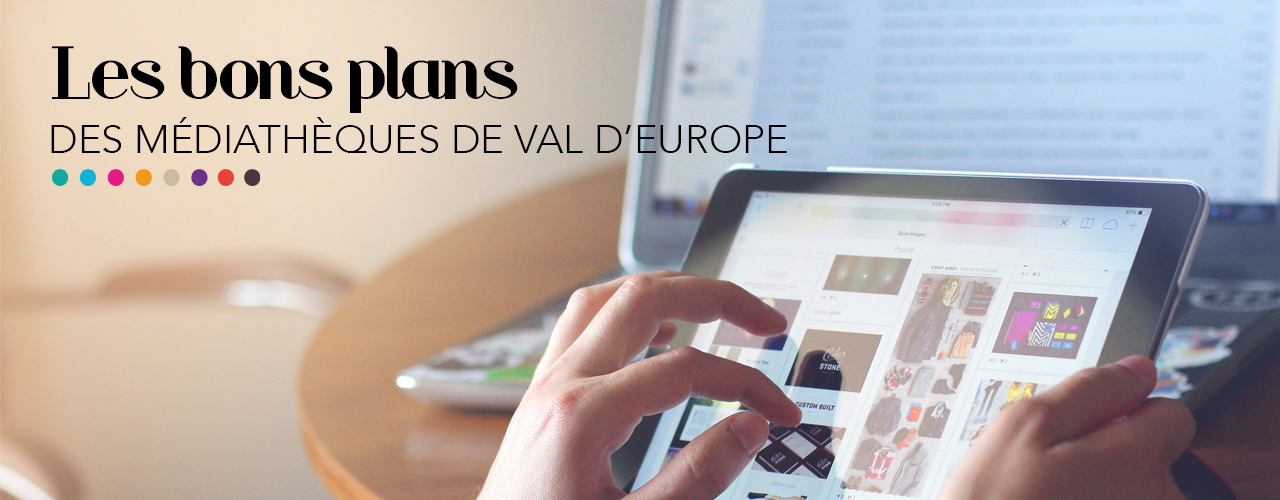 Les bons plans des médiathèques de Val d’Europe