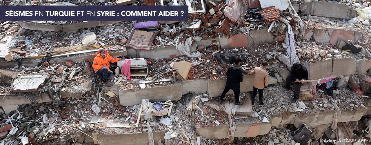 Séismes en Turquie et en Syrie : comment aider ?