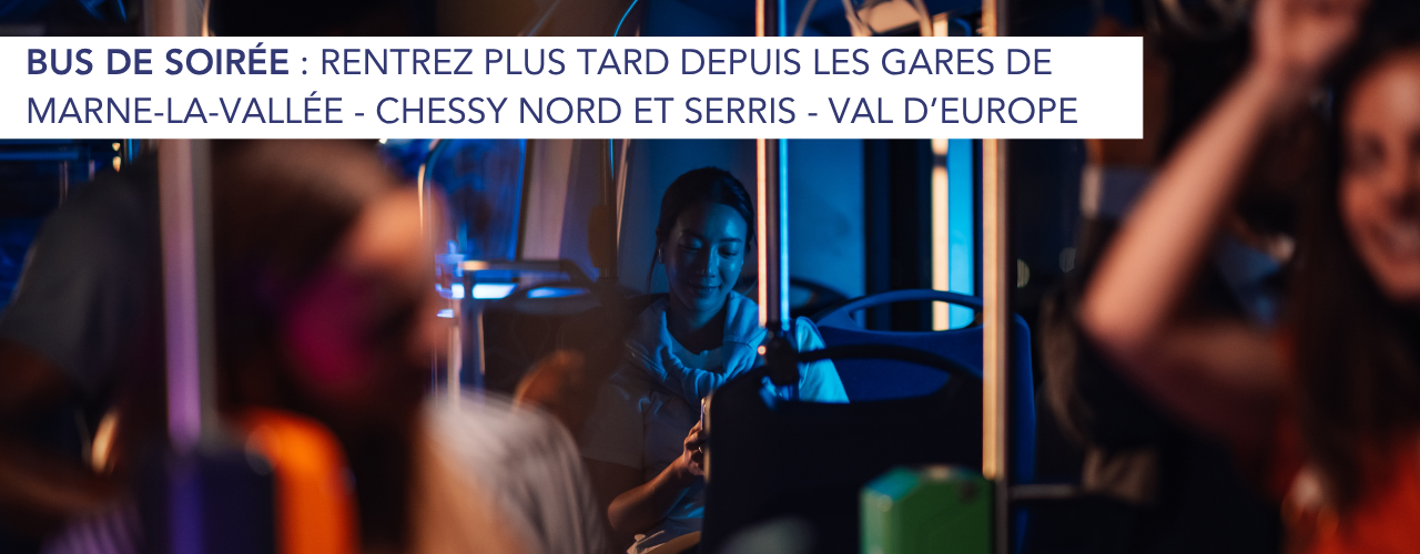 Bus de soirée : rentrez plus tard depuis les gares de Marne-la-Vallée – Chessy Nord et Serris – Val d’Europe